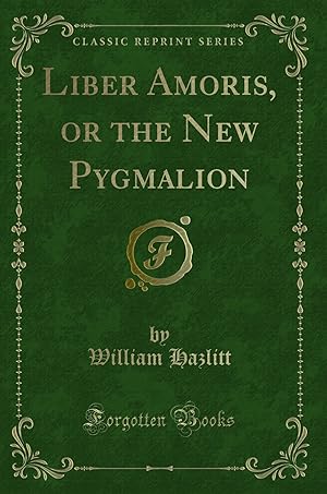 Imagen del vendedor de Liber Amoris, or the New Pygmalion (Classic Reprint) a la venta por Forgotten Books