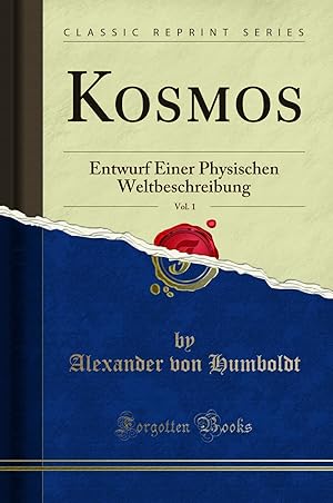 Imagen del vendedor de Kosmos, Vol. 1: Entwurf Einer Physischen Weltbeschreibung (Classic Reprint) a la venta por Forgotten Books