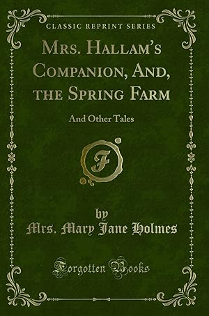 Imagen del vendedor de Mrs. Hallam's Companion, And, the Spring Farm: And Other Tales a la venta por Forgotten Books