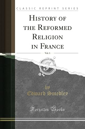 Image du vendeur pour History of the Reformed Religion in France, Vol. 1 (Classic Reprint) mis en vente par Forgotten Books