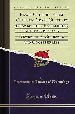 Image du vendeur pour Peach Culture; Plum Culture; Grape Culture; Strawberries; Raspberries; mis en vente par Forgotten Books