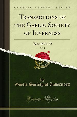 Imagen del vendedor de Transactions of the Gaelic Society of Inverness, Vol. 1: Year 1871-72 a la venta por Forgotten Books