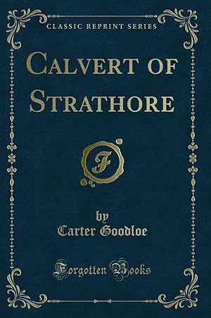 Seller image for Calvert of Strathore (Classic Reprint) for sale by Forgotten Books