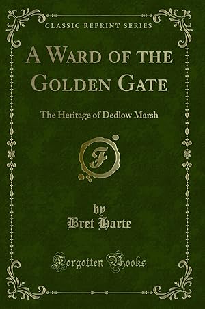 Seller image for A Ward of the Golden Gate: The Heritage of Dedlow Marsh (Classic Reprint) for sale by Forgotten Books