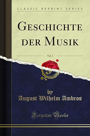 Seller image for Geschichte der Musik, Vol. 3 (Classic Reprint) for sale by Forgotten Books