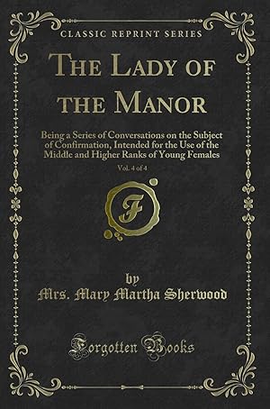 Image du vendeur pour The Lady of the Manor, Vol. 4 of 4 (Classic Reprint) mis en vente par Forgotten Books