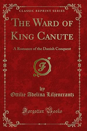 Seller image for The Ward of King Canute: A Romance of the Danish Conquest (Classic Reprint) for sale by Forgotten Books