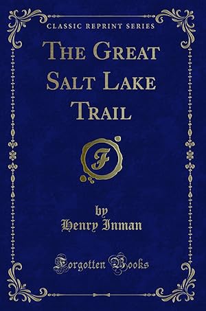 Seller image for The Great Salt Lake Trail (Classic Reprint) for sale by Forgotten Books