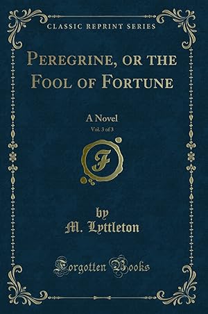 Seller image for Peregrine, or the Fool of Fortune, Vol. 3 of 3: A Novel (Classic Reprint) for sale by Forgotten Books