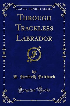 Seller image for Through Trackless Labrador (Classic Reprint) for sale by Forgotten Books