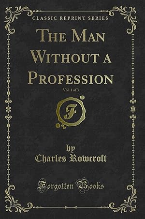 Image du vendeur pour The Man Without a Profession, Vol. 1 of 3 (Classic Reprint) mis en vente par Forgotten Books