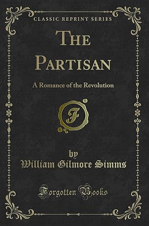 Bild des Verkufers fr The Partisan: A Romance of the Revolution (Classic Reprint) zum Verkauf von Forgotten Books