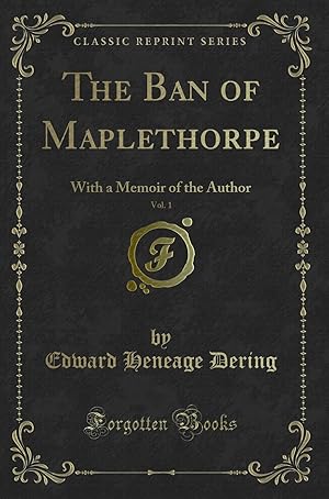 Bild des Verkufers fr The Ban of Maplethorpe, Vol. 1: With a Memoir of the Author (Classic Reprint) zum Verkauf von Forgotten Books