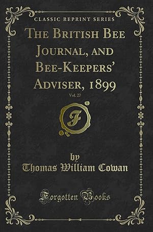 Immagine del venditore per The British Bee Journal, and Bee-Keepers' Adviser, 1899, Vol. 27 venduto da Forgotten Books