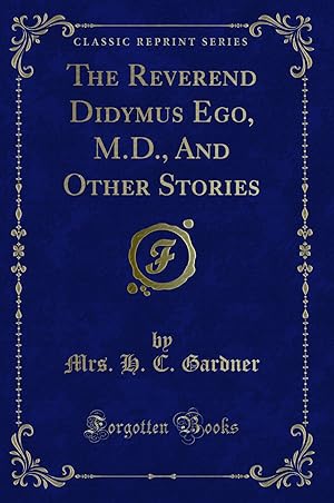 Imagen del vendedor de The Reverend Didymus Ego, M.D., And Other Stories (Classic Reprint) a la venta por Forgotten Books