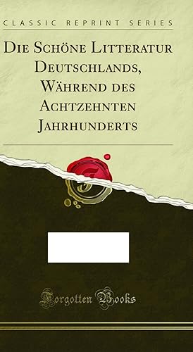 Imagen del vendedor de Die Sch ne Litteratur Deutschlands, Während des Achtzehnten Jahrhunderts a la venta por Forgotten Books
