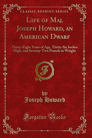Bild des Verkufers fr Life of Maj. Joseph Howard, an American Dwarf (Classic Reprint) zum Verkauf von Forgotten Books