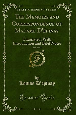 Imagen del vendedor de The Memoirs and Correspondence of Madame D' pinay, Vol. 1 of 3: Translated a la venta por Forgotten Books
