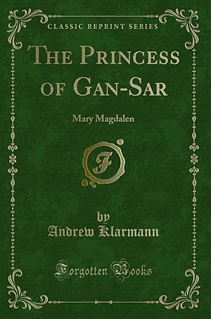 Seller image for The Princess of Gan-Sar: Mary Magdalen (Classic Reprint) for sale by Forgotten Books