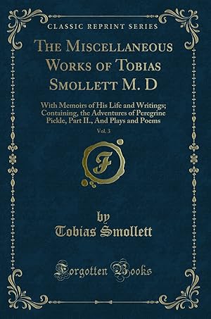 Seller image for The Miscellaneous Works of Tobias Smollett M. D, Vol. 3 (Classic Reprint) for sale by Forgotten Books