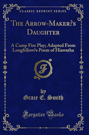 Seller image for The Arrow-Maker  s Daughter: A Camp Fire Play (Classic Reprint) for sale by Forgotten Books