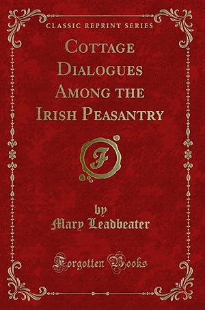 Immagine del venditore per Cottage Dialogues Among the Irish Peasantry (Classic Reprint) venduto da Forgotten Books