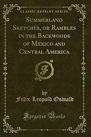 Bild des Verkufers fr Summerland Sketches, or Rambles in the Backwoods of Mexico and Central America zum Verkauf von Forgotten Books