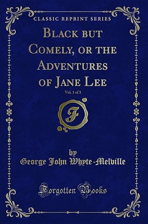 Image du vendeur pour Black but Comely, or the Adventures of Jane Lee, Vol. 1 of 3 (Classic Reprint) mis en vente par Forgotten Books