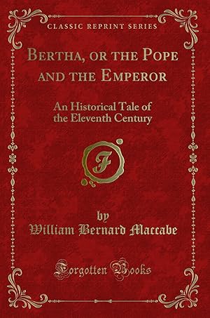 Seller image for Bertha, or the Pope and the Emperor: An Historical Tale of the Eleventh Century for sale by Forgotten Books