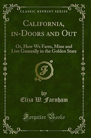 Imagen del vendedor de California, in-Doors and Out: Or, How We Farm (Classic Reprint) a la venta por Forgotten Books