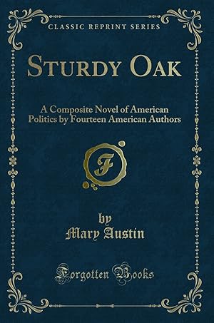 Seller image for Sturdy Oak: A Composite Novel of American Politics by Fourteen American Authors for sale by Forgotten Books