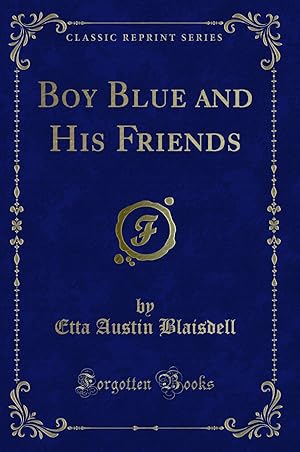 Image du vendeur pour Boy Blue and His Friends (Classic Reprint) mis en vente par Forgotten Books