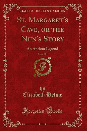 Bild des Verkufers fr St. Margaret's Cave, or the Nun's Story, Vol. 3 of 4: An Ancient Legend zum Verkauf von Forgotten Books