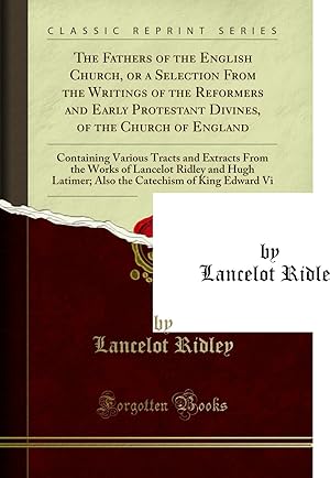 Immagine del venditore per The Fathers of the English Church, or a Selection From the Writings of the venduto da Forgotten Books