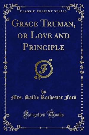 Seller image for Grace Truman, or Love and Principle (Classic Reprint) for sale by Forgotten Books