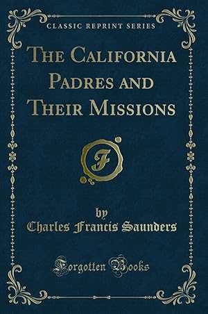 Image du vendeur pour The California Padres and Their Missions (Classic Reprint) mis en vente par Forgotten Books