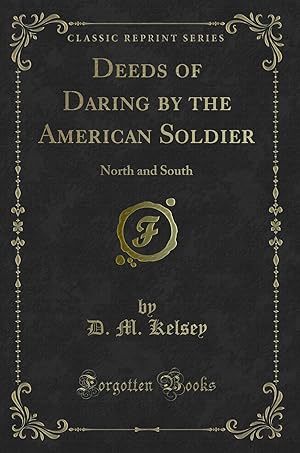 Seller image for Deeds of Daring by the American Soldier: North and South (Classic Reprint) for sale by Forgotten Books