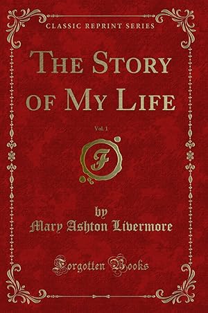 Image du vendeur pour The Story of My Life, Vol. 1 (Classic Reprint) mis en vente par Forgotten Books