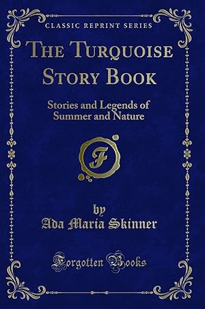 Seller image for The Turquoise Story Book: Stories and Legends of Summer and Nature for sale by Forgotten Books