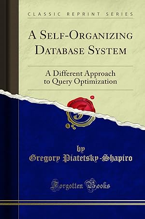 Immagine del venditore per A Self-Organizing Database System: A Different Approach to Query Optimization venduto da Forgotten Books