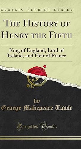 Imagen del vendedor de The History of Henry the Fifth: King of England, Lord of Ireland a la venta por Forgotten Books