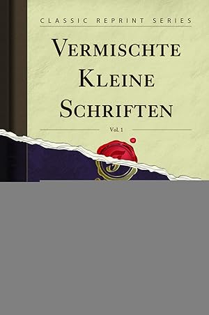 Image du vendeur pour Vermischte Kleine Schriften, Vol. 1 (Classic Reprint) mis en vente par Forgotten Books