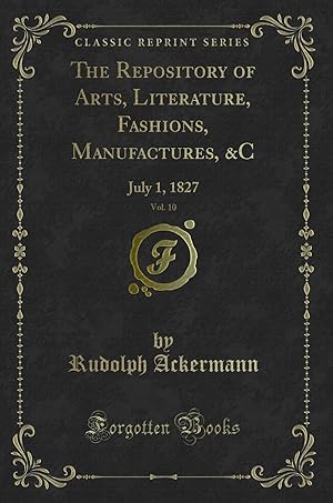 Seller image for The Repository of Arts, Literature, Fashions, Manufactures, &C, Vol. 10: July 1 for sale by Forgotten Books