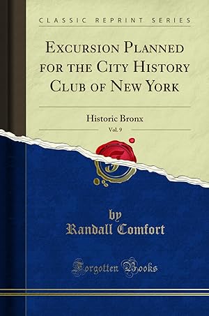 Imagen del vendedor de Excursion Planned for the City History Club of New York, Vol. 9: Historic Bronx a la venta por Forgotten Books