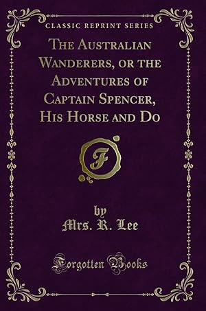 Image du vendeur pour The Australian Wanderers, or the Adventures of Captain Spencer mis en vente par Forgotten Books