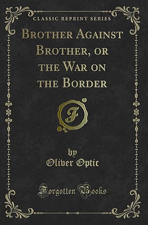 Imagen del vendedor de Brother Against Brother, or the War on the Border (Classic Reprint) a la venta por Forgotten Books