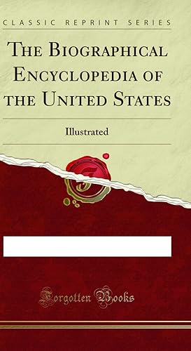 Image du vendeur pour The Biographical Encyclopedia of the United States: Illustrated mis en vente par Forgotten Books