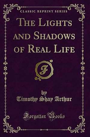 Bild des Verkufers fr The Lights and Shadows of Real Life (Classic Reprint) zum Verkauf von Forgotten Books