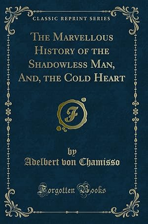 Image du vendeur pour The Marvellous History of the Shadowless Man, And, the Cold Heart mis en vente par Forgotten Books