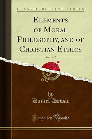 Bild des Verkufers fr Elements of Moral Philosophy, and of Christian Ethics, Vol. 1 of 2 zum Verkauf von Forgotten Books
